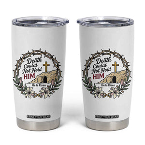 Death Could Not Hold Him Jesus Christian Easter Tumbler Cup He Is Risen Faith Message TS02 White Print Your Wear