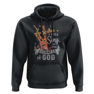 I Will Sing Of The Goodness Of God Hoodie Christian Faith Retro Vintage TS02 Black Print Your Wear