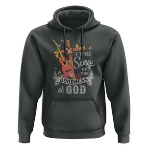 I Will Sing Of The Goodness Of God Hoodie Christian Faith Retro Vintage TS02 Dark Heather Print Your Wear