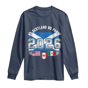 No Scotland No Party 2026 North American Football Tournament Long Sleeve Shirt Game Day Soccer Fans