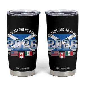 No Scotland No Party 2026 North American Football Tournament Tumbler Cup Game Day Soccer Fans