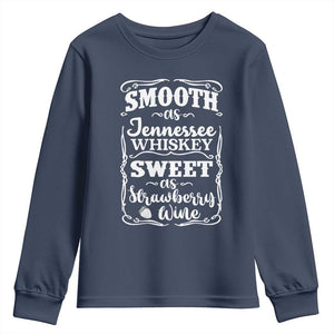 Smooth As Tennessee Whiskey Youth Sweatshirt Sweet As Strawberry Wine Country Love TS02 Navy Print Your Wear