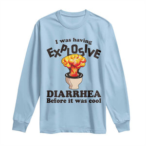 Funny Toilet Mushroom Cloud Gag Graphic Long Sleeve Shirt I Was Having Explosive Diarrhea Before It Was Cool