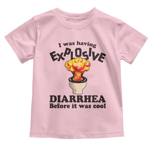 Funny Toilet Mushroom Cloud Gag Graphic Toddler T Shirt I Was Having Explosive Diarrhea Before It Was Cool