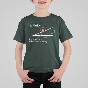 Funny Math T Shirt For Kid Find X Here It Is That Was Easy TS02 Dark Forest Green Print Your Wear