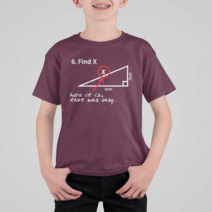 Funny Math T Shirt For Kid Find X Here It Is That Was Easy TS02 Maroon Print Your Wear