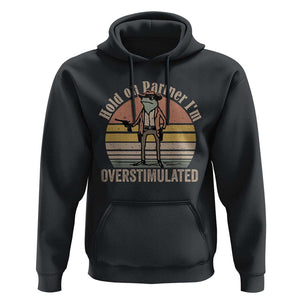 Hold On Partner I'm Overstimulated Hoodie Funny Cowboy Frog Retro Vintage TS02 Black Print Your Wear