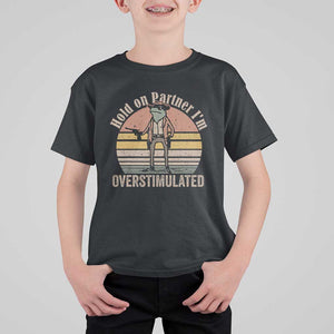 Hold On Partner I'm Overstimulated T Shirt For Kid Funny Cowboy Frog Retro Vintage TS02 Black Print Your Wear