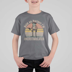 Hold On Partner I'm Overstimulated T Shirt For Kid Funny Cowboy Frog Retro Vintage TS02 Charcoal Print Your Wear