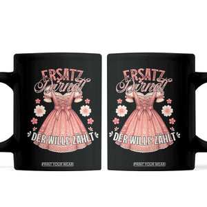 Funny Ersatz Backup Dirndl Oktoberfest Coffee Mug Der Wille Zahlt Bavarian Festival Costume Humor TS02 Black Print Your Wear