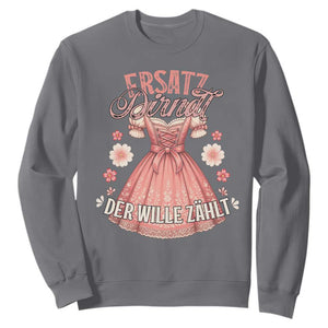 Funny Ersatz Backup Dirndl Oktoberfest Sweatshirt Der Wille Zahlt Bavarian Festival Costume Humor TS02 Charcoal Print Your Wear