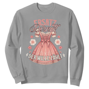 Funny Ersatz Backup Dirndl Oktoberfest Sweatshirt Der Wille Zahlt Bavarian Festival Costume Humor TS02 Sport Gray Print Your Wear