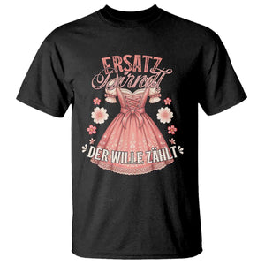 Funny Ersatz Backup Dirndl Oktoberfest T Shirt Der Wille Zahlt Bavarian Festival Costume Humor TS02 Black Print Your Wear