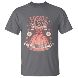 Funny Ersatz Backup Dirndl Oktoberfest T Shirt Der Wille Zahlt Bavarian Festival Costume Humor TS02 Charcoal Print Your Wear