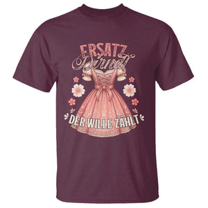 Funny Ersatz Backup Dirndl Oktoberfest T Shirt Der Wille Zahlt Bavarian Festival Costume Humor TS02 Maroon Print Your Wear