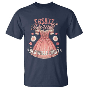 Funny Ersatz Backup Dirndl Oktoberfest T Shirt Der Wille Zahlt Bavarian Festival Costume Humor TS02 Navy Print Your Wear