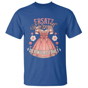Funny Ersatz Backup Dirndl Oktoberfest T Shirt Der Wille Zahlt Bavarian Festival Costume Humor TS02 Royal Blue Print Your Wear