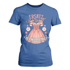 Funny Ersatz Backup Dirndl Oktoberfest T Shirt For Women Der Wille Zahlt Bavarian Festival Costume Humor TS02 Royal Blue Print Your Wear