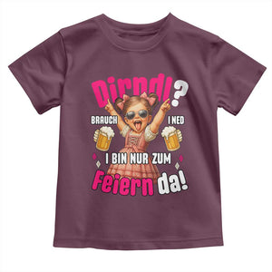 Funny Cute Girl Oktoberfest Toddler T Shirt Dirndle I Bin Nur Zum Feiern Da Party TS02 Maroon Print Your Wear