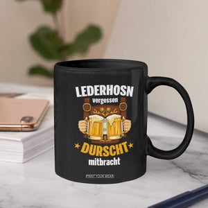 Funny Lederhosen Oktoberfest Beer Drinking Coffee Mug Lederhosn Vergessen Durscht Mitbracht TS02 Print Your Wear