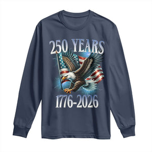 250 Years of American Freedom Long Sleeve Shirt Bald Eagle USA Flag 1776 to 2026 Patriotic TS02 Navy Print Your Wear