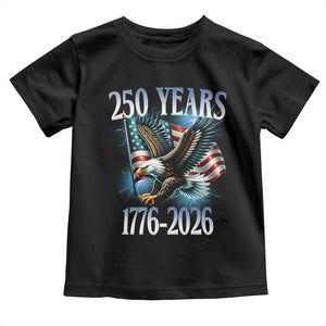 250 Years of American Freedom Toddler T Shirt Bald Eagle USA Flag 1776 to 2026 Patriotic TS02 Black Print Your Wear