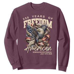 250 Years of Freedom Eagle Sweatshirt US 250th Anniversary American Semiquincentennial 2026 Patriotic TS02 Maroon Print Your Wear