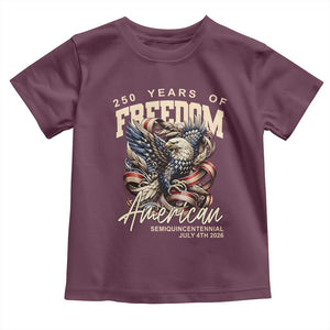 250 Years of Freedom Eagle Toddler T Shirt US 250th Anniversary American Semiquincentennial 2026 Patriotic TS02 Maroon Print Your Wear