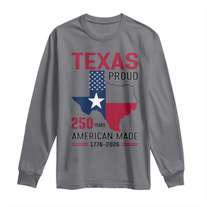 Texas Proud 250 Years Long Sleeve Shirt American Made 1776 to 2026 Semiquincentennial TS02 Charcoal Print Your Wear