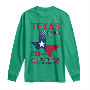 Texas Proud 250 Years Long Sleeve Shirt American Made 1776 to 2026 Semiquincentennial TS02 Irish Green Print Your Wear