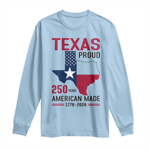 Texas Proud 250 Years Long Sleeve Shirt American Made 1776 to 2026 Semiquincentennial TS02 Light Blue Print Your Wear
