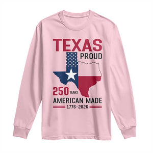 Texas Proud 250 Years Long Sleeve Shirt American Made 1776 to 2026 Semiquincentennial TS02 Light Pink Print Your Wear