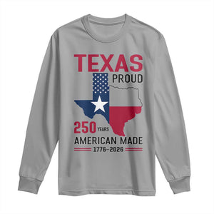Texas Proud 250 Years Long Sleeve Shirt American Made 1776 to 2026 Semiquincentennial TS02 Sport Gray Print Your Wear