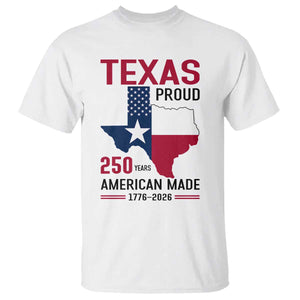 Texas Proud 250 Years T Shirt American Made 1776 to 2026 Semiquincentennial TS02 White Print Your Wear