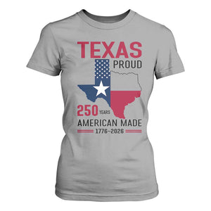 Texas Proud 250 Years T Shirt For Women American Made 1776 to 2026 Semiquincentennial TS02 Sport Gray Print Your Wear
