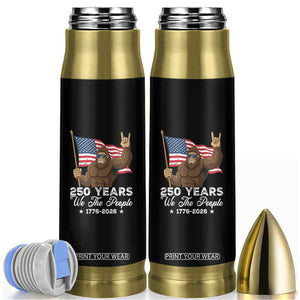 250 Years We The People Bigfoot Bullet Tumbler Funny Patriotic 1776 to 2026 US Semiquincentennial TS02 Black Print Your Wear