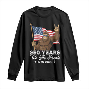 250 Years We The People Bigfoot Long Sleeve Shirt Funny Patriotic 1776 to 2026 US Semiquincentennial TS02 Black Print Your Wear