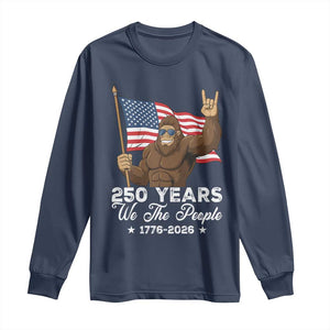 250 Years We The People Bigfoot Long Sleeve Shirt Funny Patriotic 1776 to 2026 US Semiquincentennial TS02 Navy Print Your Wear