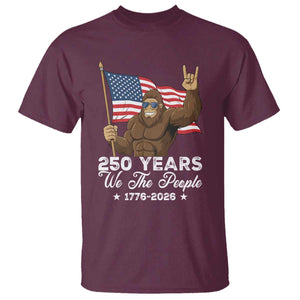 250 Years We The People Bigfoot T Shirt Funny Patriotic 1776 to 2026 US Semiquincentennial TS02 Maroon Print Your Wear
