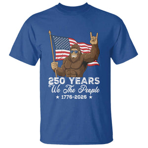 250 Years We The People Bigfoot T Shirt Funny Patriotic 1776 to 2026 US Semiquincentennial TS02 Royal Blue Print Your Wear
