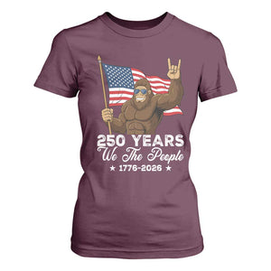 250 Years We The People Bigfoot T Shirt For Women Funny Patriotic 1776 to 2026 US Semiquincentennial TS02 Maroon Print Your Wear