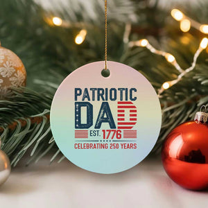 Patriotic Dad 250 Years Ceramic Ornament Est. 1776 Funny USA Semiquincentennial TS02 1pc Pastel Print Your Wear