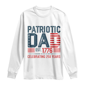 Patriotic Dad 250 Years Long Sleeve Shirt Est. 1776 Funny USA Semiquincentennial TS02 White Print Your Wear