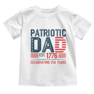 Patriotic Dad 250 Years Toddler T Shirt Est. 1776 Funny USA Semiquincentennial TS02 White Print Your Wear