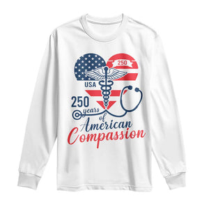 250 Years of American Compassion Long Sleeve Shirt Patriotic Medical Worker TS02 White Print Your Wear