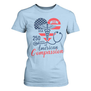 250 Years of American Compassion T Shirt For Women Patriotic Medical Worker TS02 Light Blue Print Your Wear