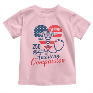 250 Years of American Compassion Toddler T Shirt Patriotic Medical Worker TS02 Light Pink Print Your Wear