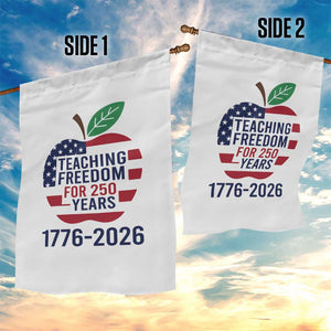 Teaching Freedom for 250 Years Garden Flag Patriotic Teacher Tee 1776 to 2026 Semiquincentennial TS02 Print Your Wear