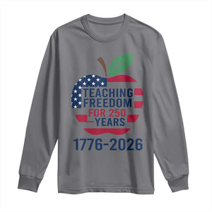 Teaching Freedom for 250 Years Long Sleeve Shirt Patriotic Teacher Tee 1776 to 2026 Semiquincentennial TS02 Charcoal Print Your Wear