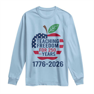 Teaching Freedom for 250 Years Long Sleeve Shirt Patriotic Teacher Tee 1776 to 2026 Semiquincentennial TS02 Light Blue Print Your Wear